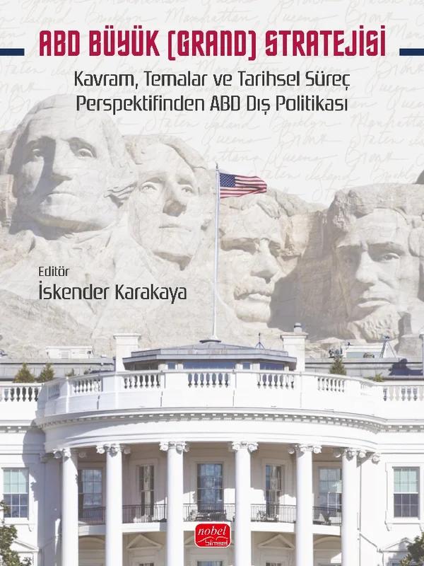 ABD BÜYÜK (GRAND) STRATEJİSİ - Kavram, Temalar ve Tarihsel Süreç Perspektifinden ABD Dış Politikası