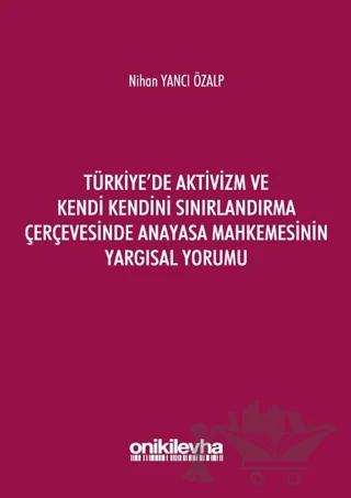 Türkiye'de Aktivizm ve Kendi Kendini Sınırlandırma Çerçevesinde Anayasa Mahkemesinin Yargısal Yorumu