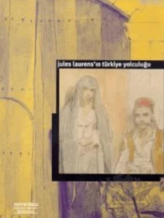 Jules Laurens’ın Türkiye Yolculuğu Le Voyage de Jules Laurens en Turquie