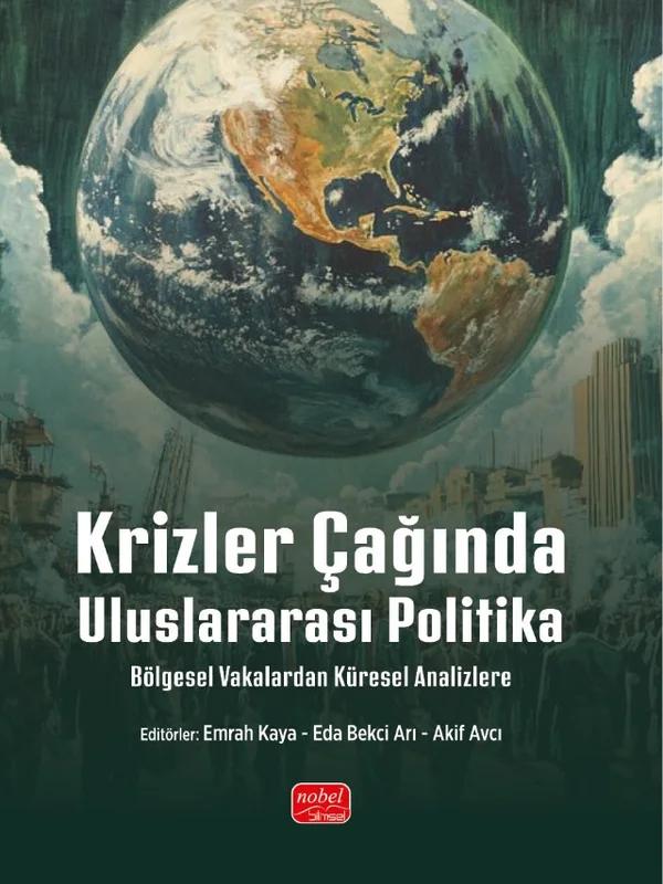 KRİZLER ÇAĞINDA ULUSLARARASI POLİTİKA - Bölgesel Vakalardan Küresel Analizlere