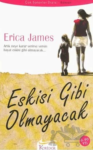 Eskisi Gibi Olmayacak – Erica James – Koridor Yayıncılık kitap kapağı