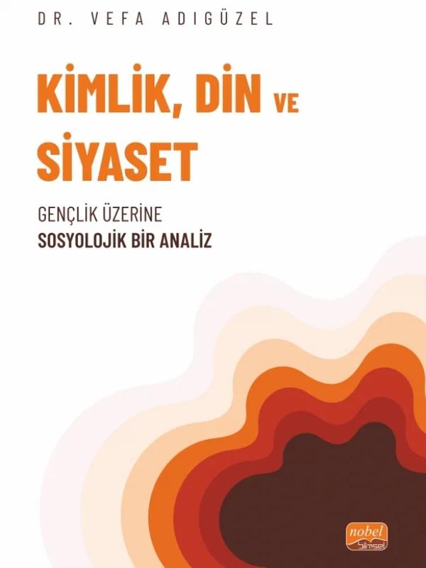 KİMLİK, DİN VE SİYASET - Gençlik Üzerine Sosyolojik Bir Analiz