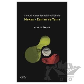 Samuel Alexander Belirimciliğinde Mekan - Zaman ve Tanrı
