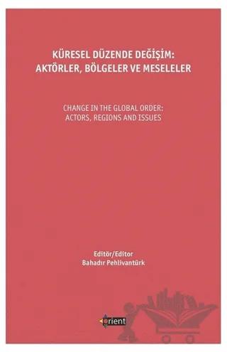 Küresel Düzende Değişim: Aktörler, Bölgeler Ve Meseleler