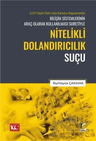 5237 Sayılı Türk Ceza Kanunu Kapsamında Bilişim Sistemlerinin Araç Olarak Kullanılması Suretiyle Nitelikli Dolandırıcılık Suçu