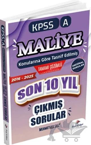 2026 KPSS A Maliye Konularına Göre Tasnif Edilmiş Son 10 Yıl Tamamı Çözümlü Orijinal Çıkmış Sorular (2016-2025)