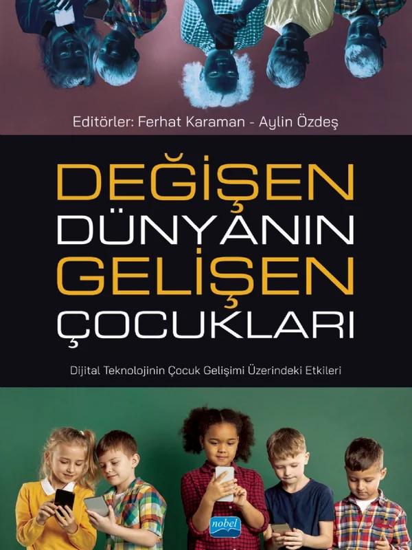 DEĞİŞEN DÜNYANIN GELİŞEN ÇOCUKLARI - Dijital Teknolojinin Çocuk Gelişimi Üzerindeki Etkileri