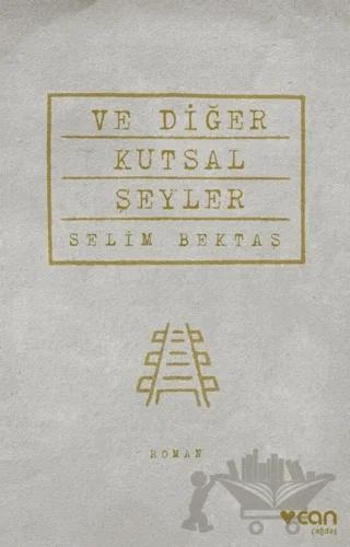 Ve Diğer Kutsal Şeyler – Selim Bektaş – Can Yayınları kitap kapağı