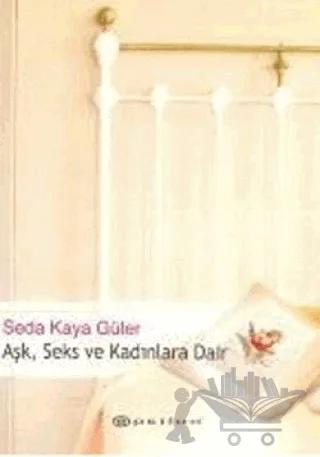 Aşk, Seks ve Kadınlara Dair