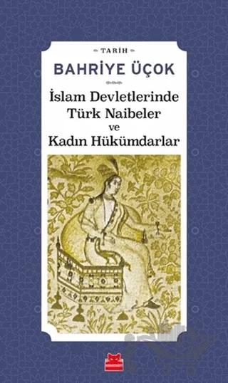 İslam Devletlerinde Türk Naibeler ve Kadın Hükümdarlar