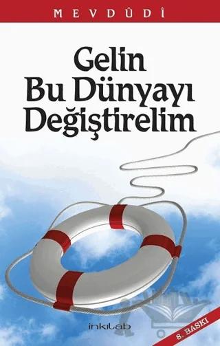 Gelin Bu Dünyayı Değiştirelim – Seyyid Ebu'l-A'la el-Mevdudi – İnkılab Yayınları kitap kapağı