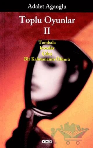 Toplu Oyunlar 2 / Tombala - Kozalar - Çıkış - Bir Kahramanın Ölümü – Adalet Ağaoğlu – Yapı Kredi Yayınları kitap kapağı