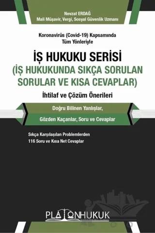 Koronavirüs (Covid-19) Kapsamında Tüm Yönleriyle İş Hukuku Serisi (İş Hukukunda Sıkça Sorular ve Kısa Cevaplar) İhtilaf ve Çözüm Önerileri