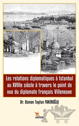 Les relations diplomatiques a Istanbul au XVIIIe siecle a travers le point de vue du diplomate français Villeneuve