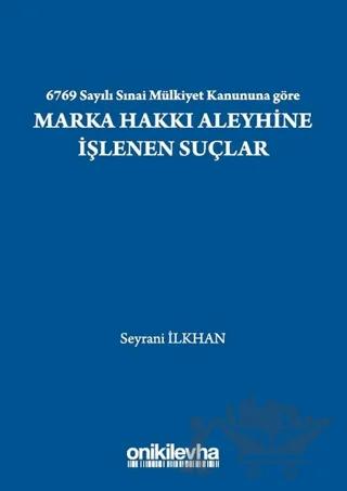 6769 Sayılı Sınai Mülkiyet Kanununa Göre Marka Hakkı Aleyhine İşlenen Suçlar