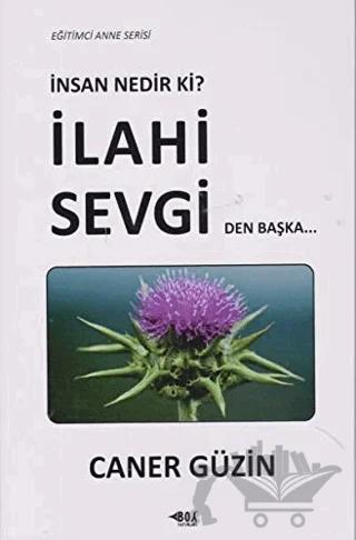 İnsan Nedir Ki? İlahi Sevgiden Başka...