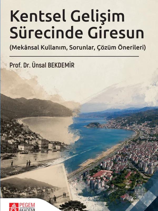 Kentsel Gelişim Sürecinde Giresun (Mekânsal Kullanım, Sorunlar, Çözüm Önerileri)