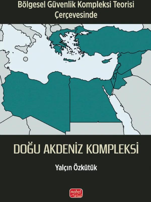 Bölgesel Güvenlik Kompleksi Teorisi Çerçevesinde - DOĞU AKDENİZ KOMPLEKSİ