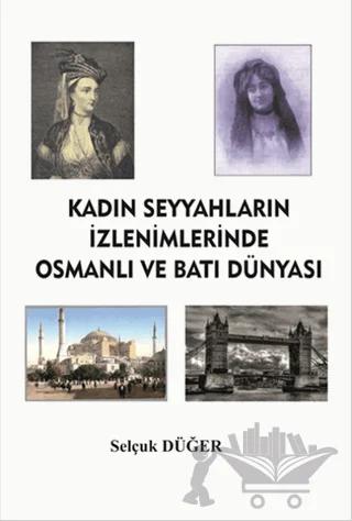 Kadın Seyyahların İzlenimlerinde Osmanlı ve Batı Dünyası