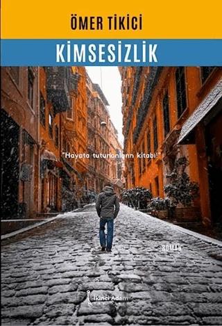Kimsesizlik – Ömer Tikici – İkinci Adam Yayınları kitap kapağı