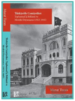 Türkiye'de Cemiyetler - Toplumsal İş Bölümü ve Mesleki Dayanışma (1923-1945)