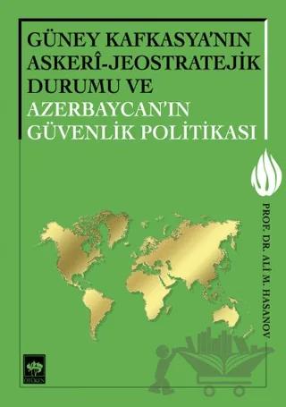 Güney Kafkasya'nın Askeri - Jeostratejik Durumu ve Azerbaycan'ın Güvenlik Politikası