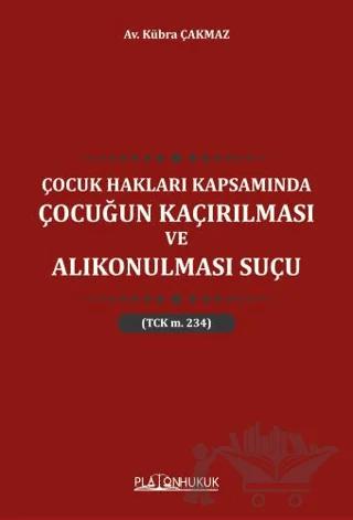 Çocuk Hakları Kapsamında Çocuğun Kaçırılması ve Alıkonulması Suçu TCK M 234