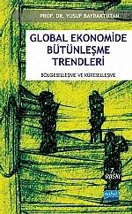 Global Ekonomide Bütünleşme Trendleri -Bölgeselleşme ve Küreselleşme-