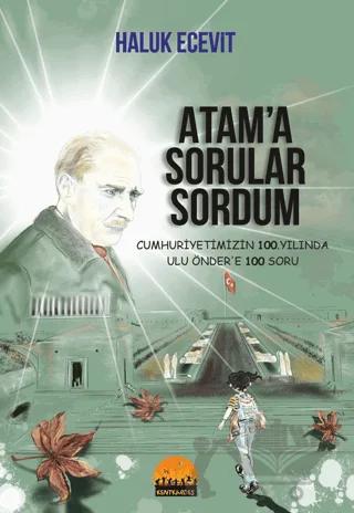 Atam’a Sorular Sordum