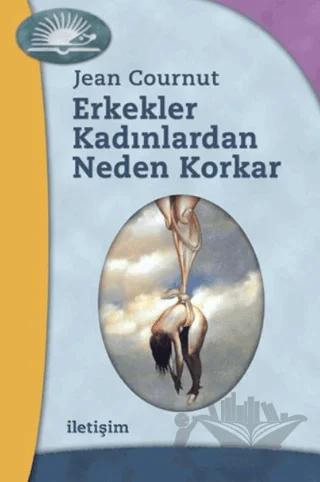 Erkekler Kadınlardan Neden Korkar – Jean Cournut – İletişim Yayınevi kitap kapağı