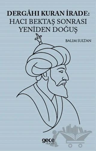 Dergahı Kuran İrade Hacı Bektaş Sonrası Yeniden Doğuş
