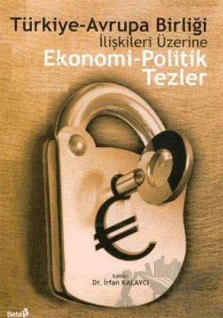 Türkiye-Avrupa Birliği İlişkileri Üzerine Ekonomi-Politik Tezler