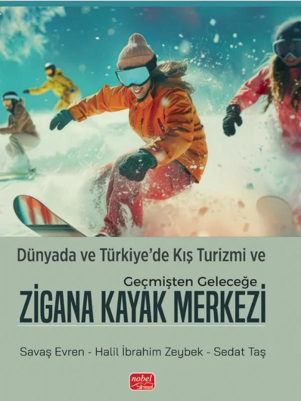 Dünyada ve Türkiye’de Kış Turizmi ve Geçmişten Geleceğe ZİGANA KAYAK MERKEZİ