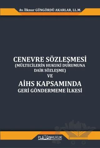 Cenevre Sözleşmesi (Mültecilerin Hukuki Durumuna Dair Sözleşme) ve AİHS Kapsamında Geri Göndermeme İlkesi