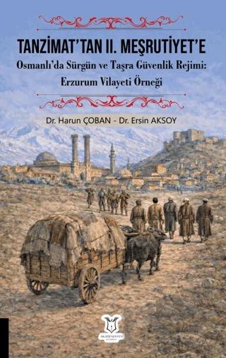 Tanzimat’tan II. Meşrutiyet’e Osmanlı’da Sürgün ve Taşra Güvenlik Rejimi Erzurum Vilayeti Örneği
