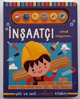 İnşaatçı Olmak İstiyorum - Işıklı ve Sesli Pencereli Kitabım