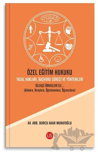 Özel Eğitim Hukuku Yasal Hakları Başvuru Süreci ve Yöntemleri Dilekçe Örnekleri ile... (Ailelere, Bireylere, Öğretmenlere, Öğrencilere)