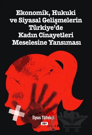 Ekonomik, Hukuki ve Siyasal Gelişmelerin Türkiye`de Kadın Cinayetleri Meselesine Yansıması