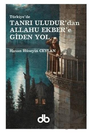 Tanrı Uludur'dan Allahu Ekber'e Giden Yol