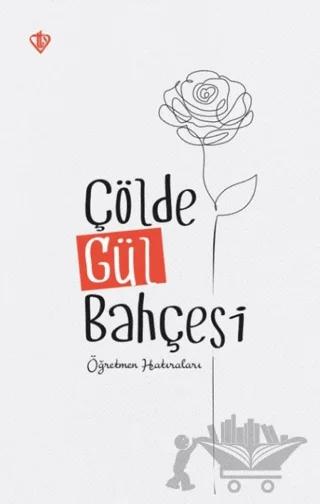 Çölde Gül Bahçesi "Öğretmen Hatıraları"