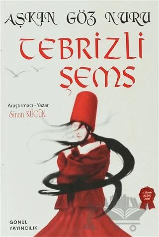 Aşkın Göz Nuru Tebrizli Şems – Sinan Küçük – Gönül Yayıncılık kitap kapağı