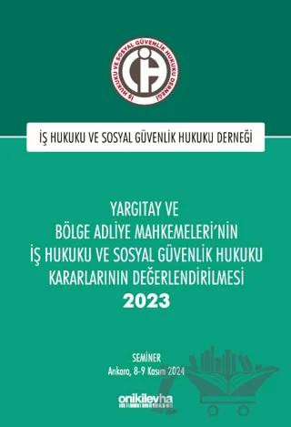 Yargıtay ve Bölge Adliye Mahkemeleri'nin İş Hukuku ve Sosyal Güvenlik Hukuku Kararlarının Değerlendirilmesi Semineri 2023