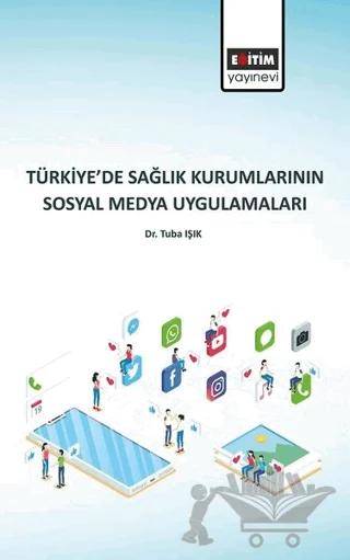 Türkiye’de Sağlık Kurumlarının Sosyal Medya Uygulamaları