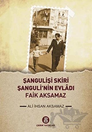 Şangulişi Skiri - Şanguli'nin Evladı Faik Aksamaz