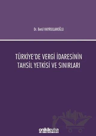 Türkiye'de Vergi İdaresinin Tahsil Yetkisi ve Sınırları