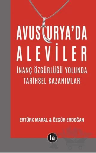 Avusturya’da Aleviler - İnanç Özgürlüğü Yolunda Tarihsel Kazanımlar – Ertürk Maral, Özgür Erdoğan – La Kitap kitap kapağı