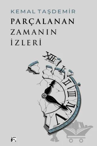 Parçalanan Zamanın İzleri – Kemal Taşdemir – Alaska Yayınevi kitap kapağı