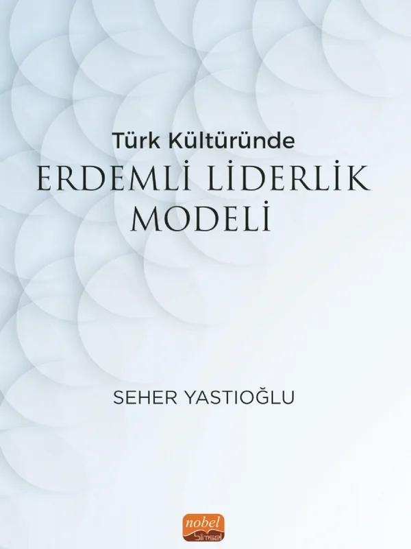 Türk Kültüründe Erdemli Liderlik Modeli