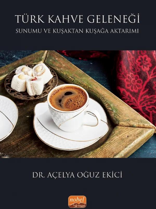 Türk Kahve Geleneği Sunumu ve Kuşaktan Kuşağa Aktarımı – Açelya Oğuz Ekici – Nobel Bilimsel Eserler kitap kapağı