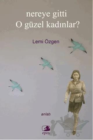 Nereye Gitti O Güzel Kadınlar? – Lemi Özgen – Epos Yayınları kitap kapağı
